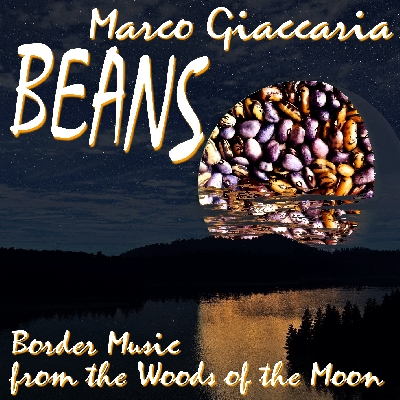 Marco Giaccaria - BEANS - Border Music from the Woods of the Moon